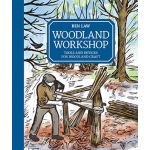 WOODLAND WORKSHOP, Tools and Devices for Woodland Craft by Ben Law